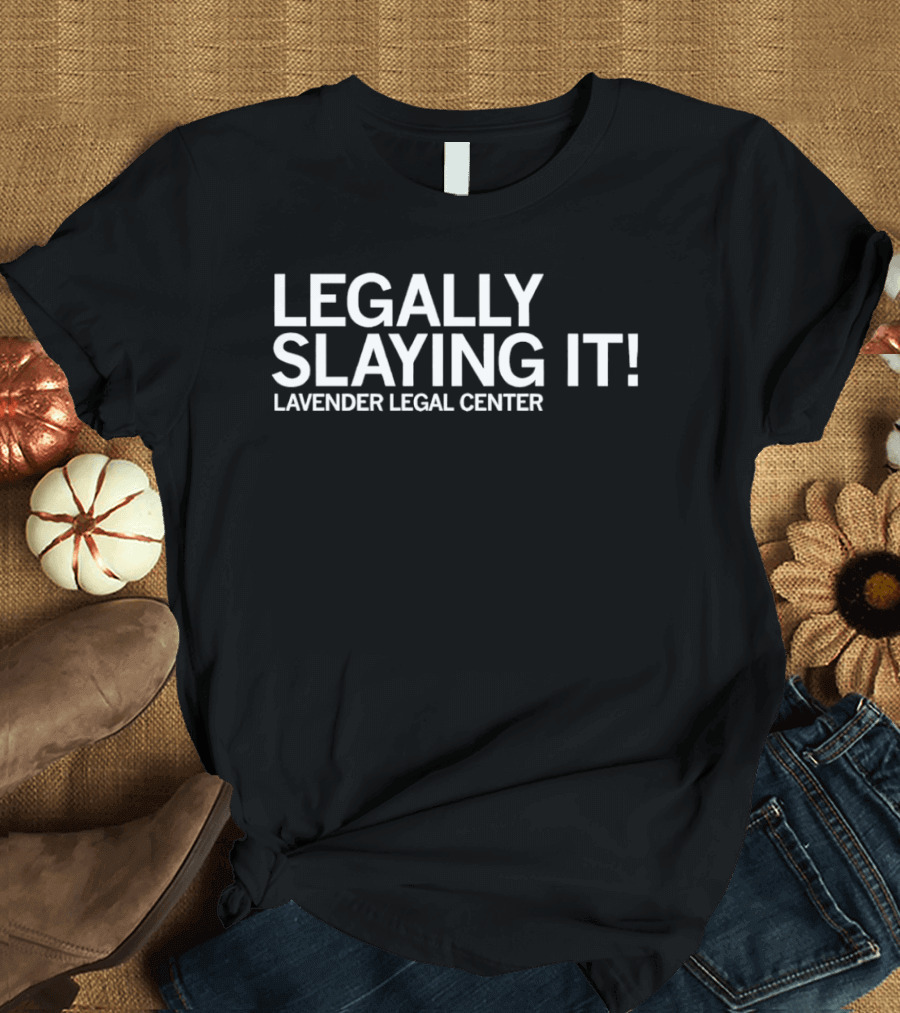 Lavender Legal Center Legally Slaying It Empowerment Message T-Shirt