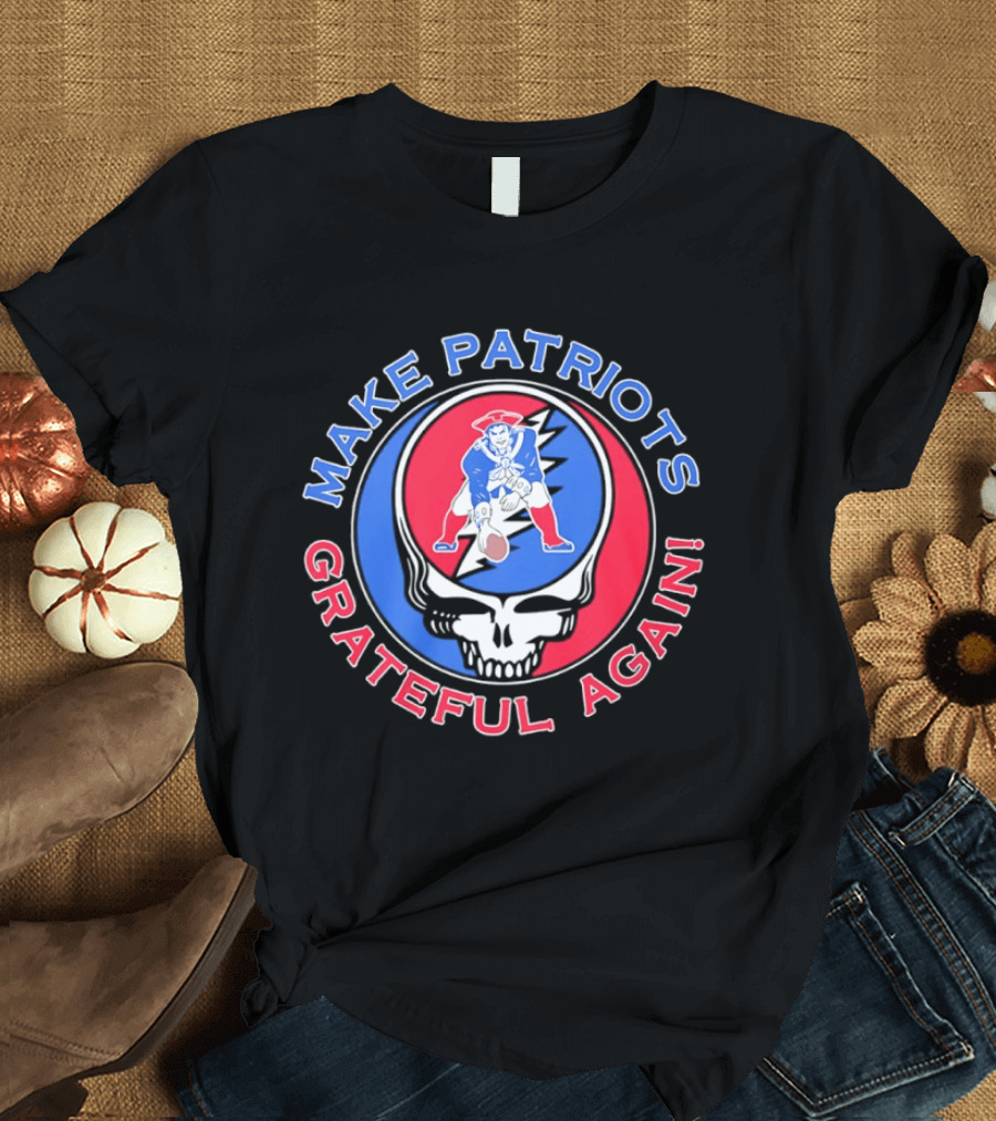 Make Patriots Grateful Again Steal Your Face New England Patriots Football Skull T-Shirt