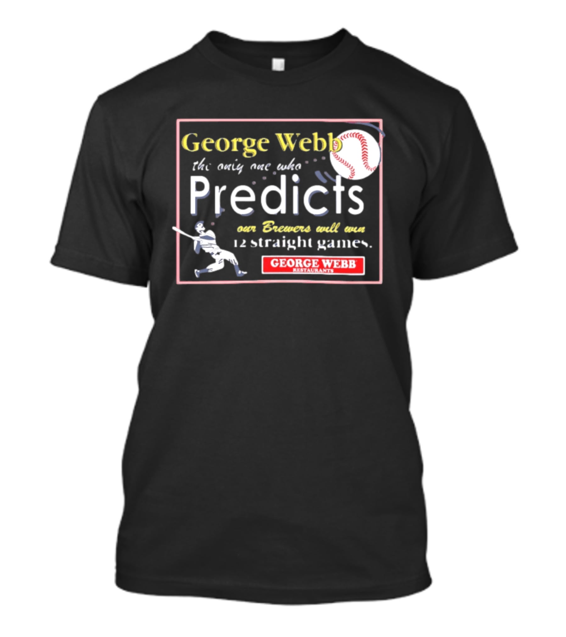George Webb Predicts Our Brewers Will Win 12 Straight Games Baseball Milwaukee T-Shirt