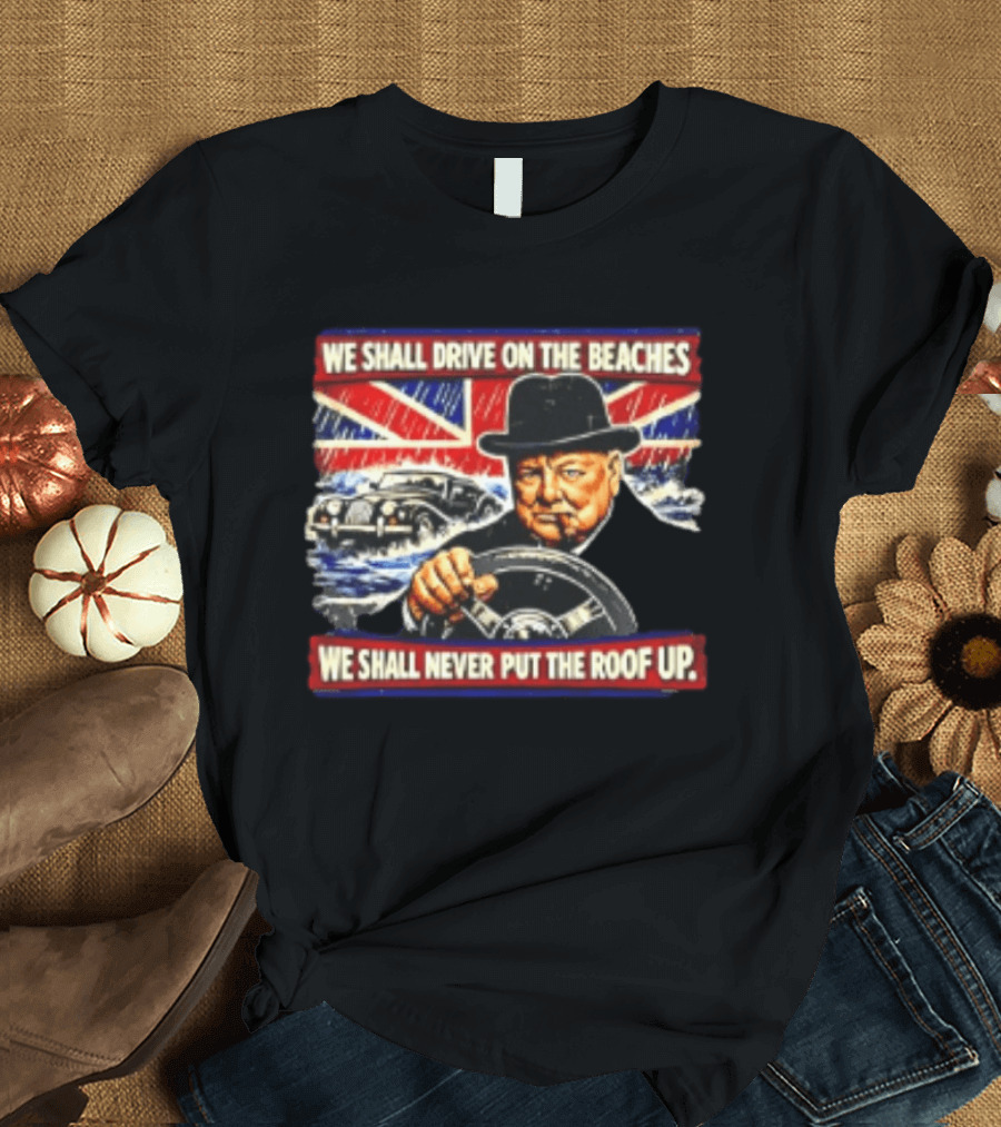 Morgan We Shall Never Put The Roof Up Driving On The Beaches UK Union Jack T-Shirt