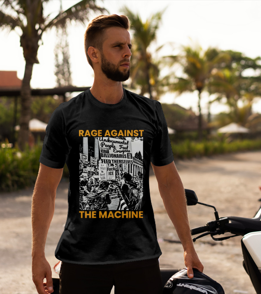 Rage Against The Machine Undocumented People First Billionaires Feed Themselves Fuck ICE T-Shirt