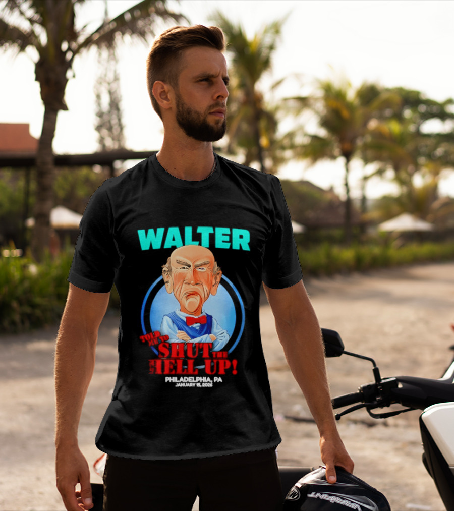Walter Shut The Hell Up Philadelphia PA 2026 T-Shirt
