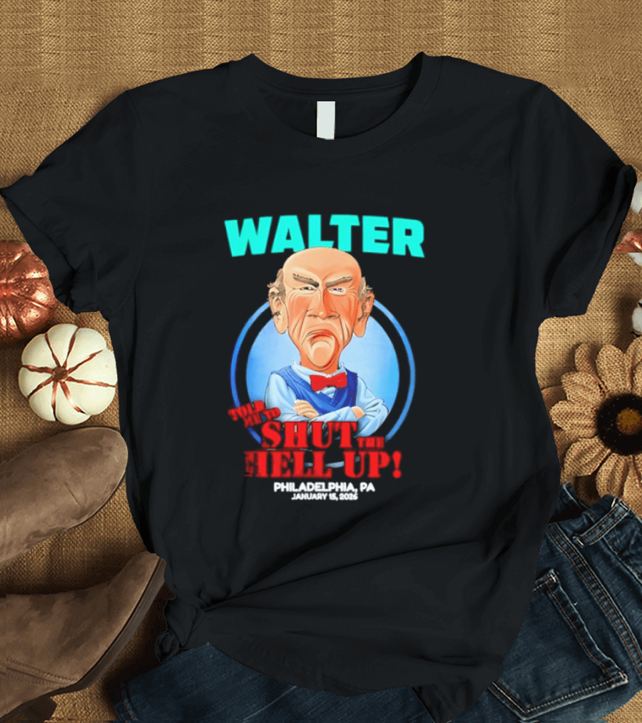 Walter Shut The Hell Up Philadelphia PA 2026 T-Shirt