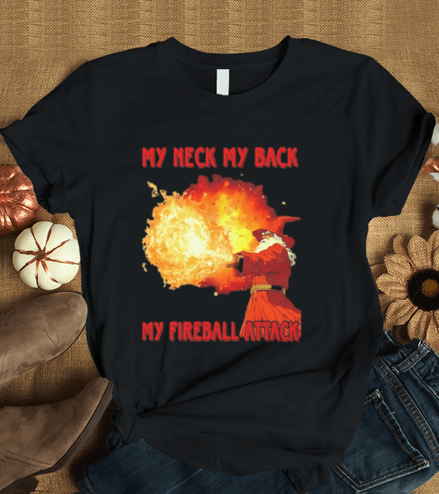 My Neck My Back My Fireball Attack Wizard T-Shirt