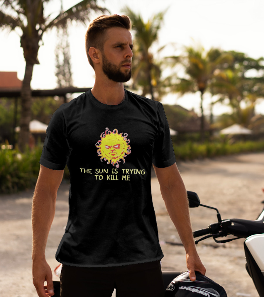 Angry Sun Icon With The Sun Is Trying To Kill Me Phrase T-Shirt