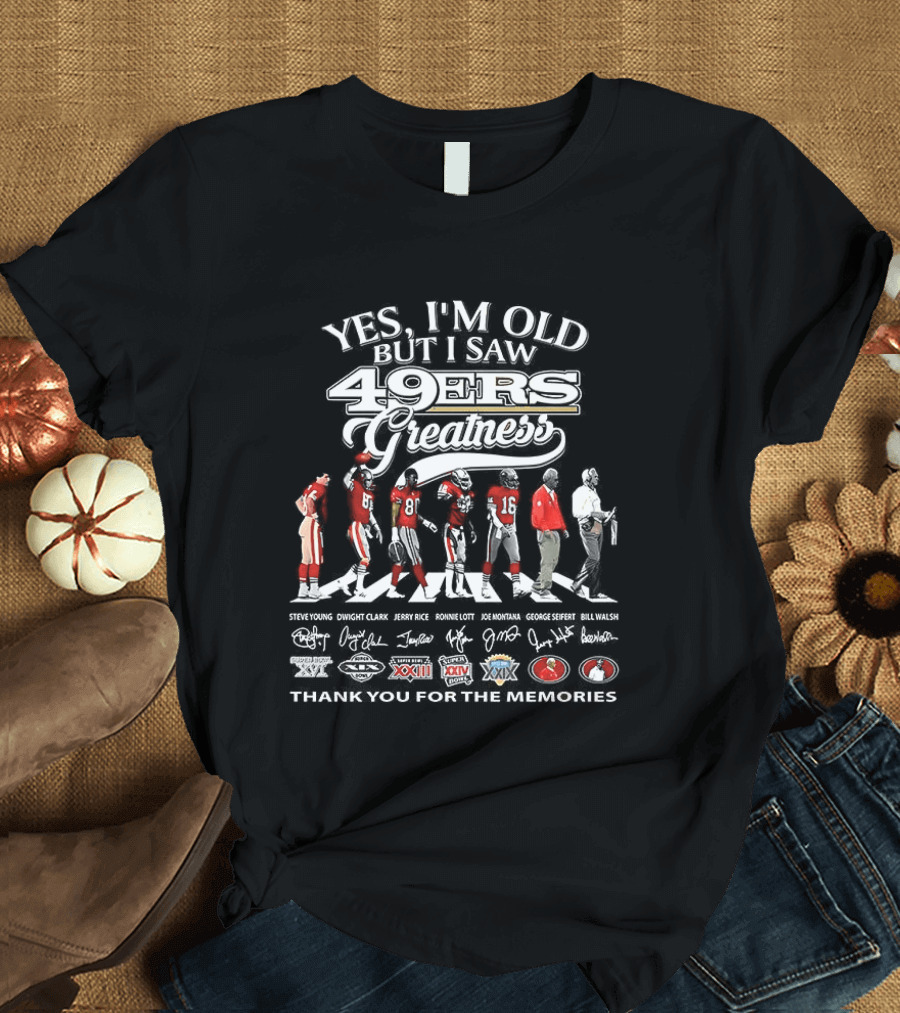 Yes I'm Old But I Saw 49Ers Greatness Featuring Montana And Rice Thank You For The Memories T-Shirt