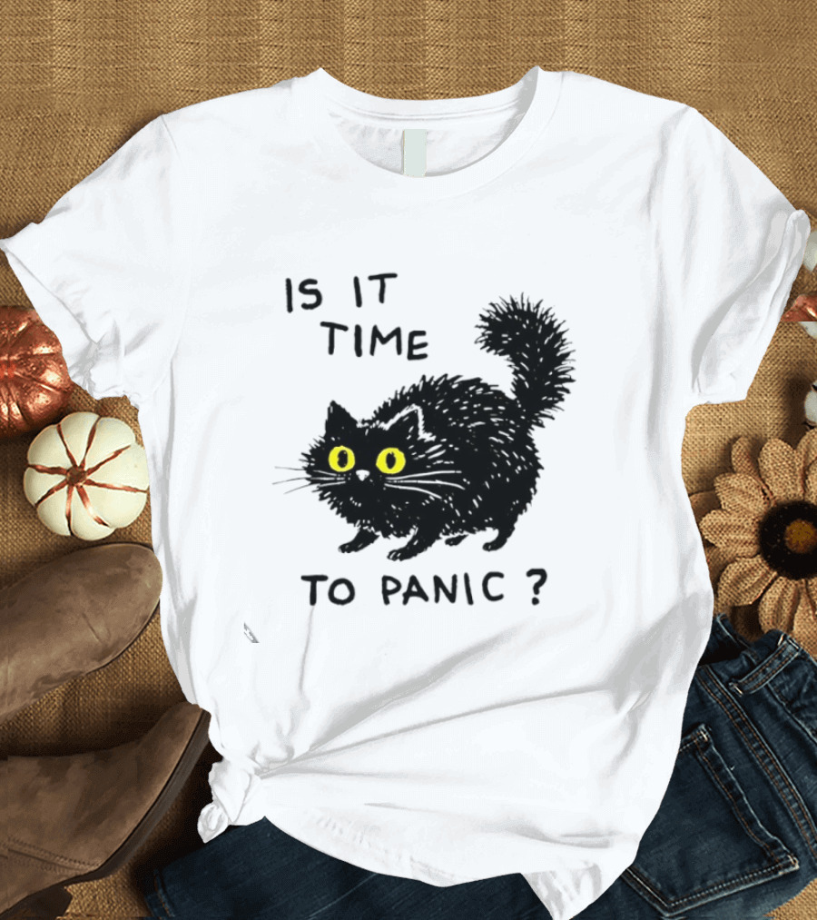 Black Cat Is It Time To Panic Black Cat T-Shirt