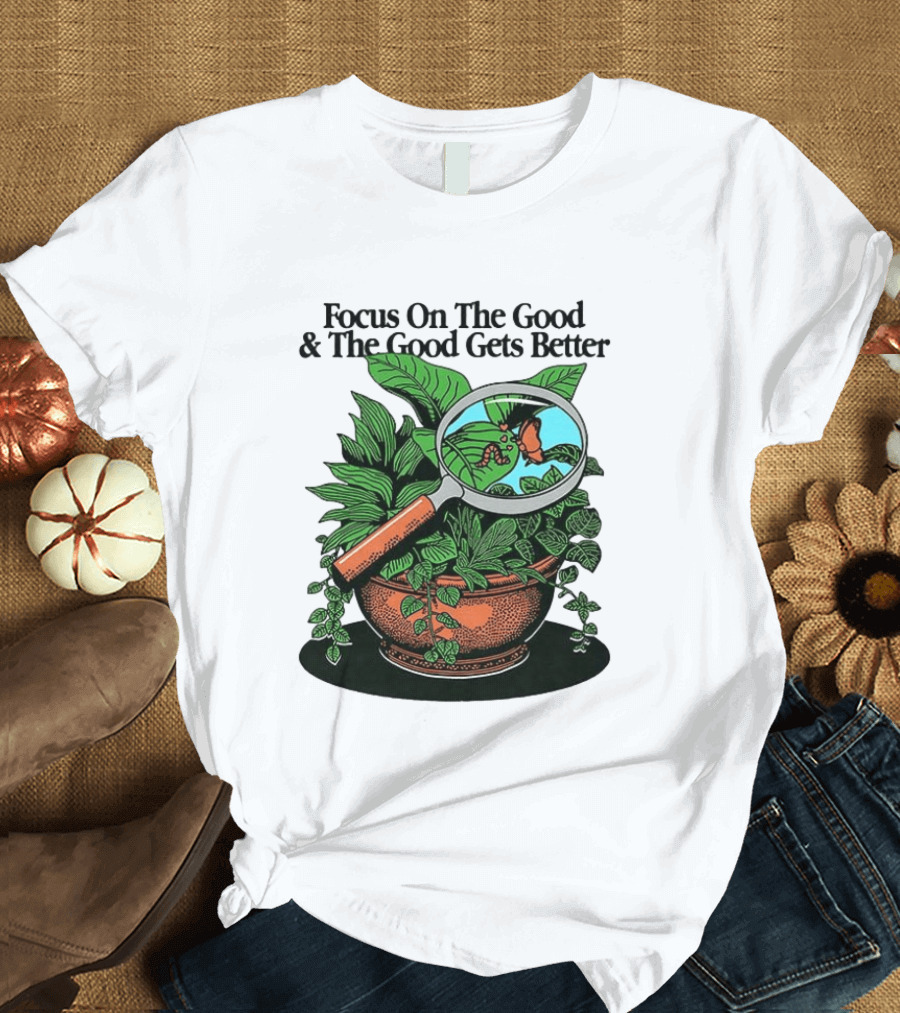 Focus On The Good And The Good Gets Better Positive Message Plant Butterfly Magnifying Glass T-Shirt