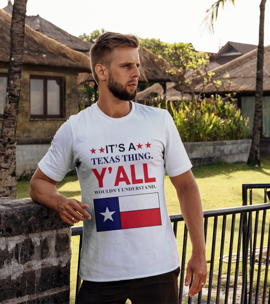 It's A Texas Thing Y'all Wouldn't Understand With Texas Flag And Stars T-Shirt