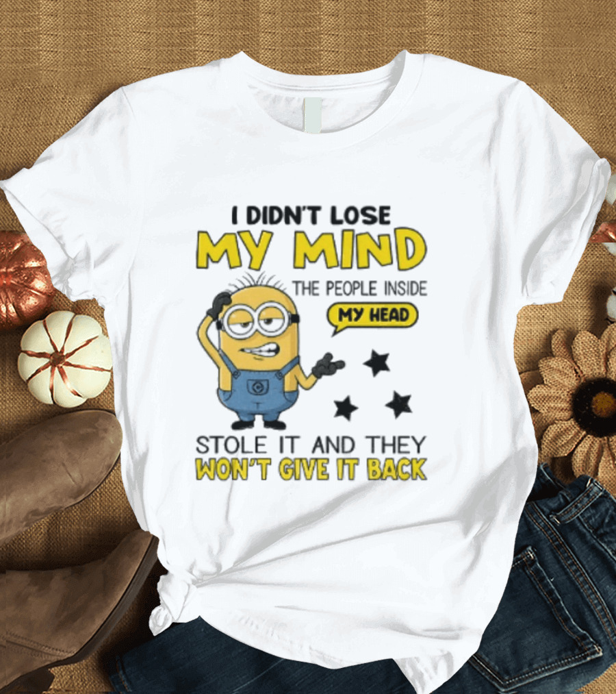 Minion I Didn't Lose My Mind The People Inside My Head Stole It And They Won't Give It Back T-Shirt