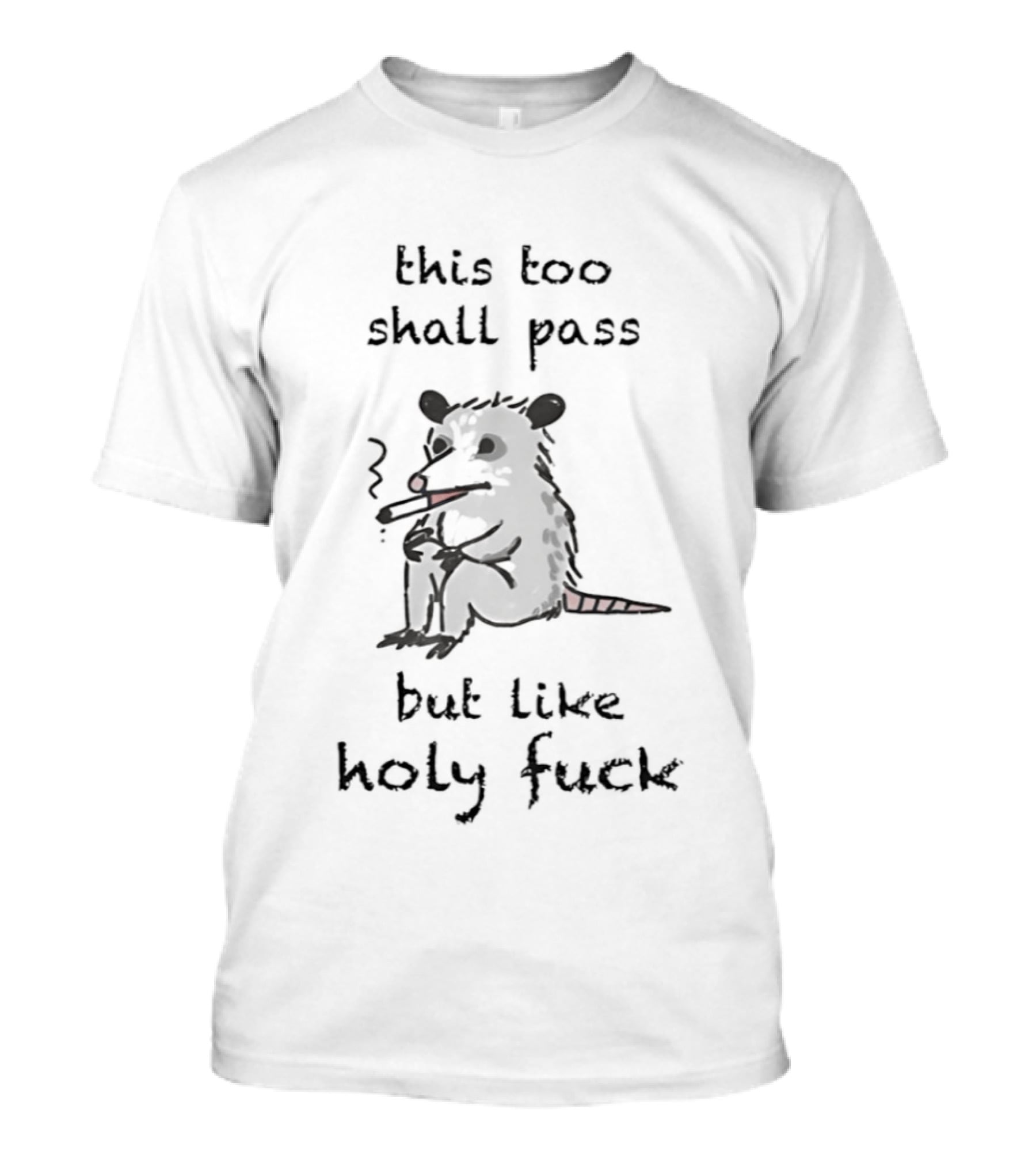 This Too Shall Pass But Like Holy Fuck Smoking Rodent T-Shirt