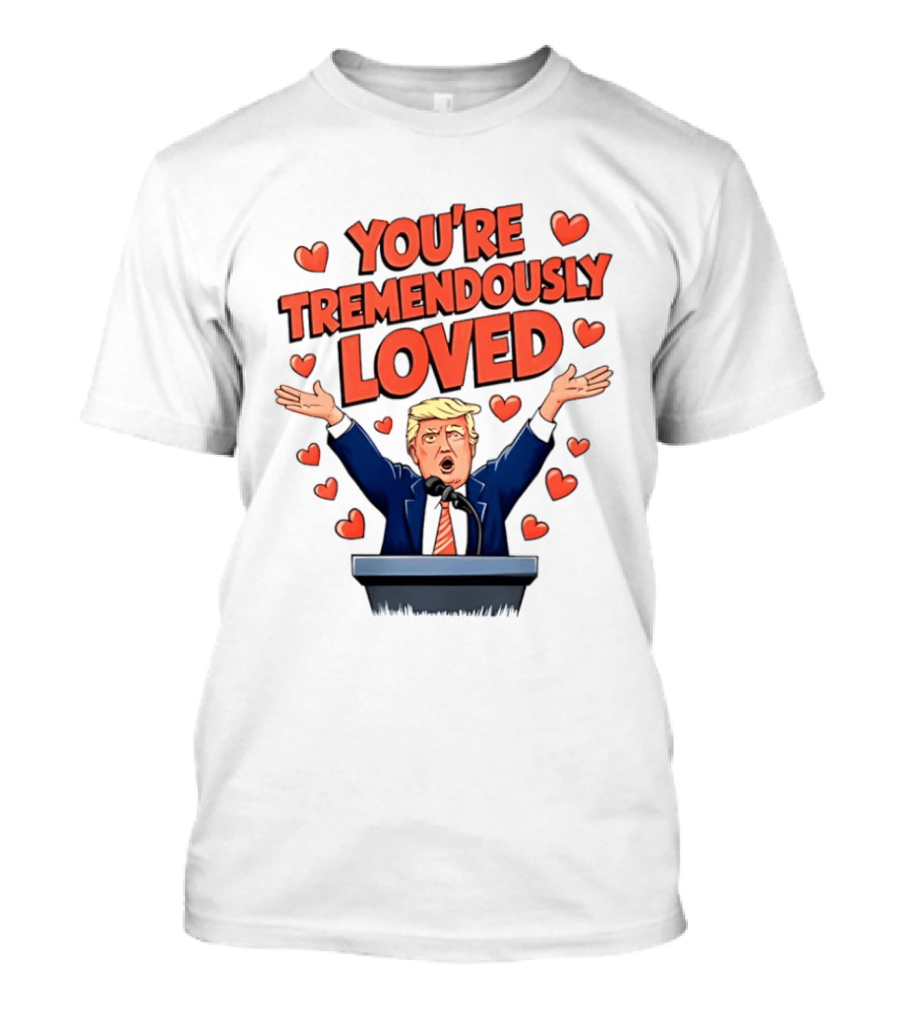 You're Tremendously Loved Valentine Trump Heart T-Shirt