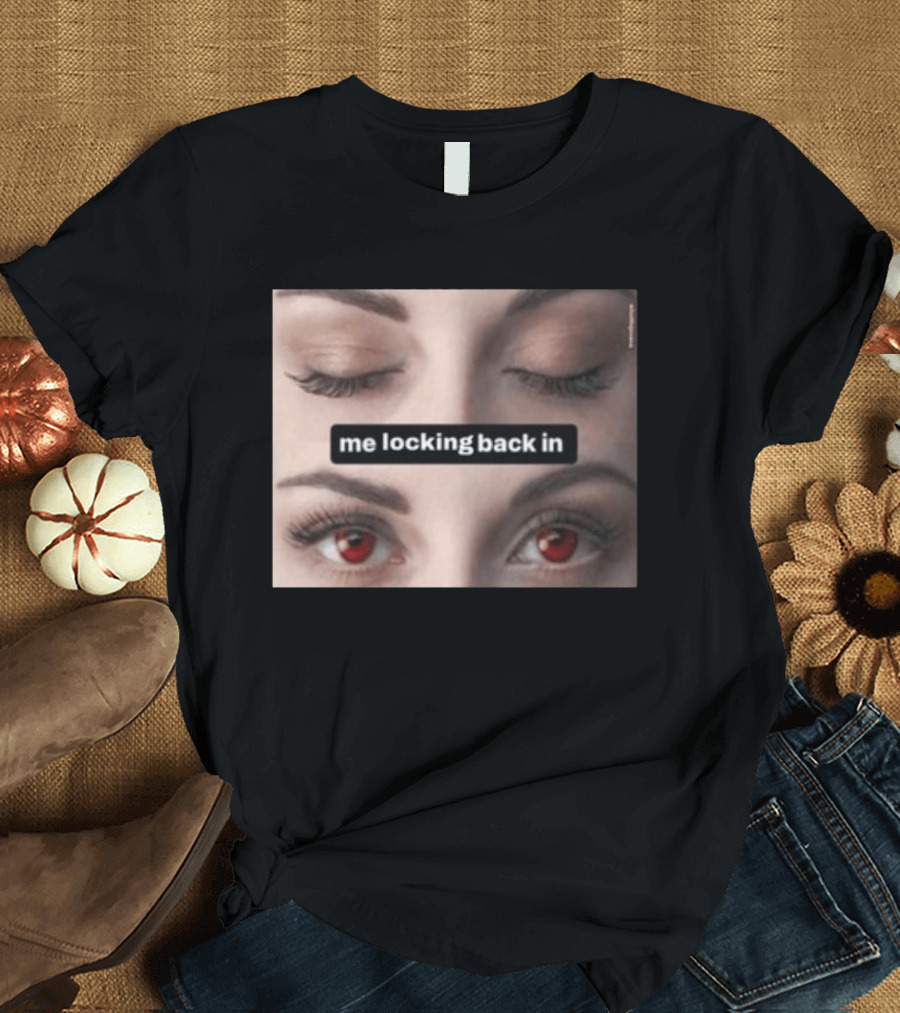 Me Locking Back In Bella Swan Eyes Red Contacts T-Shirt