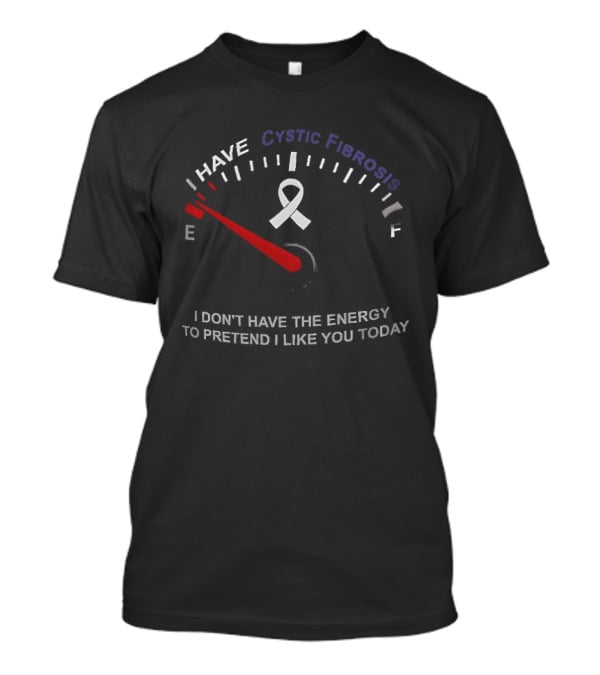 I Have Cystic Fibrosis Energy Meter I Don't Have The Energy To Pretend I Like You Today T-Shirt