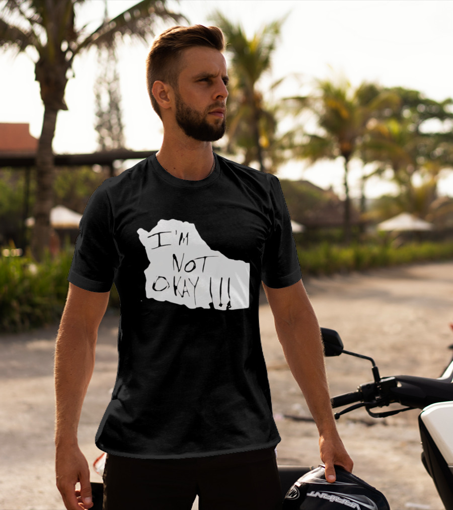 I'm Not Okay I'm Not Alright T-Shirt