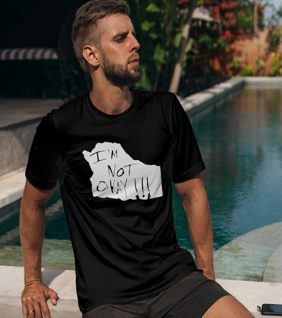 I'm Not Okay I'm Not Alright T-Shirt