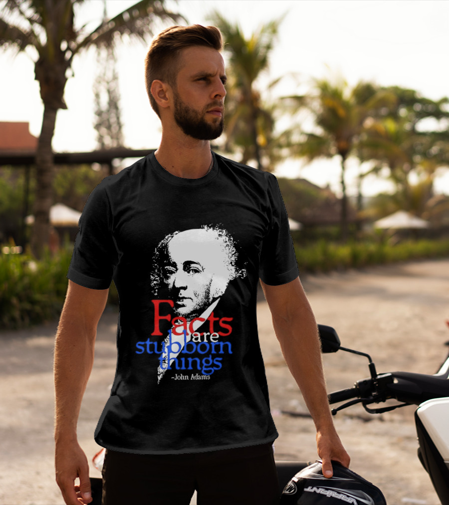 John Adams Facts Are Stubborn Things In Red White Blue T-Shirt