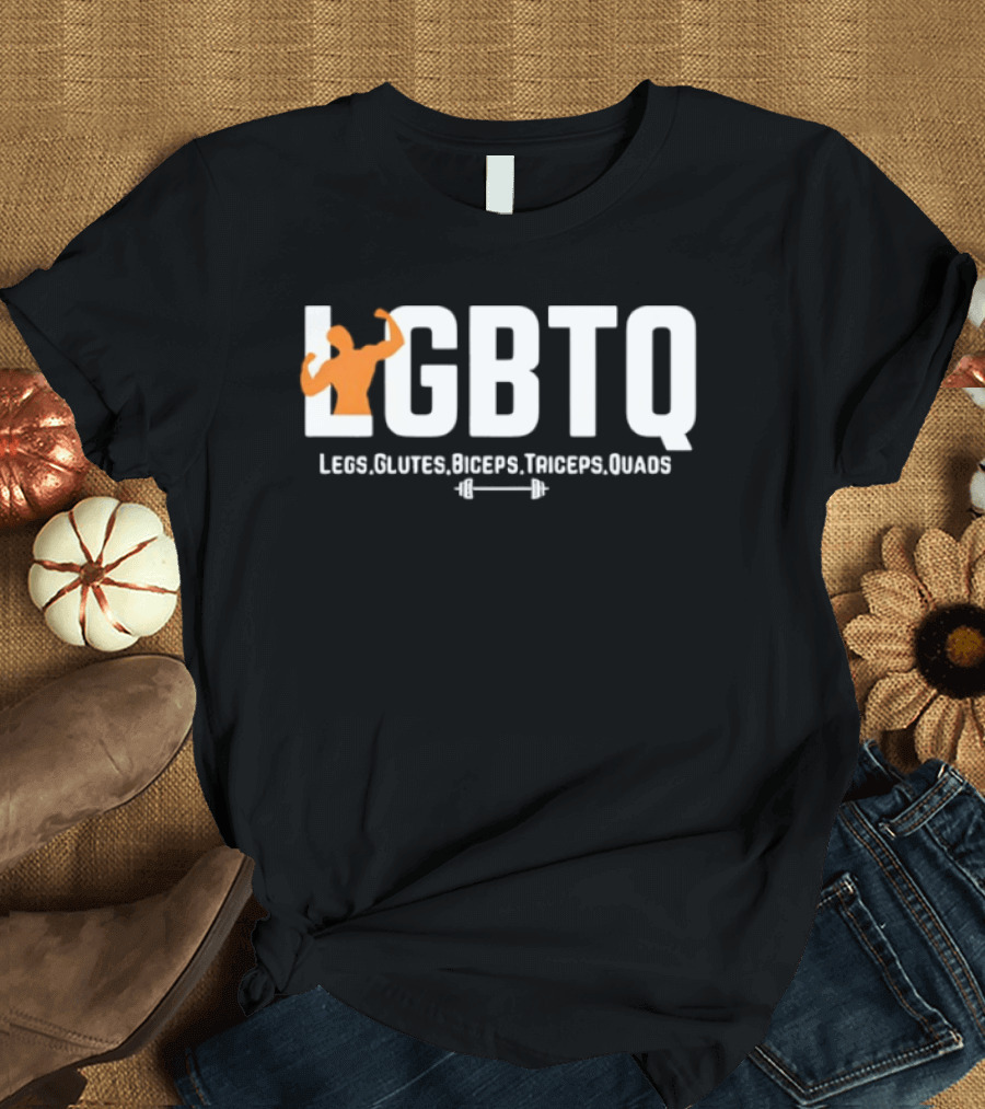 LGBTQ Legs Glutes Biceps Triceps Quads Fitness Motivation T-Shirt