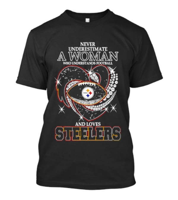 Never Underestimate A Woman Who Understands Football And Loves Steelers Heart T-Shirt
