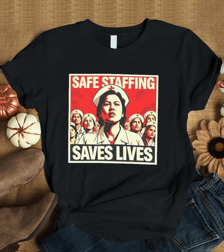 Safe Staffing Saves Lives Nurse Advocacy T-Shirt