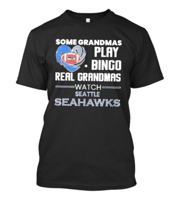 Some Grandmas Play Bingo Real Grandmas Seattle Seahawks T-Shirt