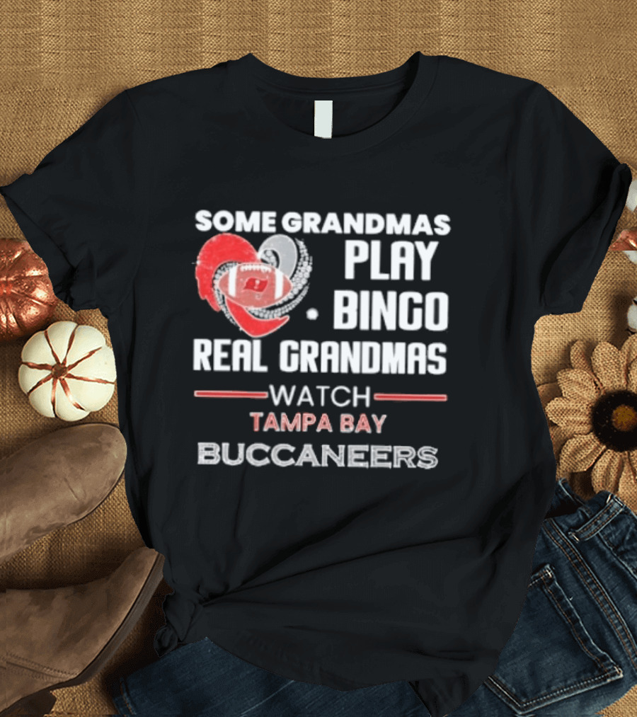 Some Grandmas Play Bingo Real Grandmas Tampa Bay Buccaneers T-Shirt