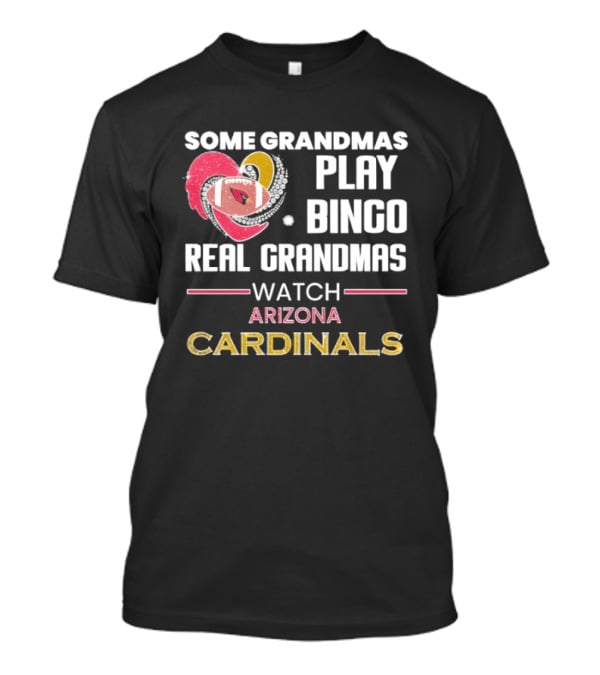 Some Grandmas Play Bingo Real Grandmas Arizona Cardinals T-Shirt