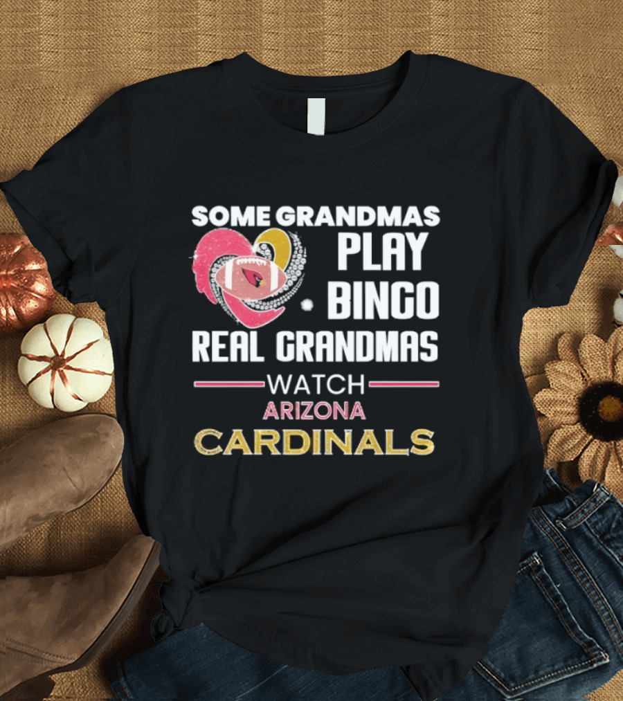 Some Grandmas Play Bingo Real Grandmas Arizona Cardinals T-Shirt