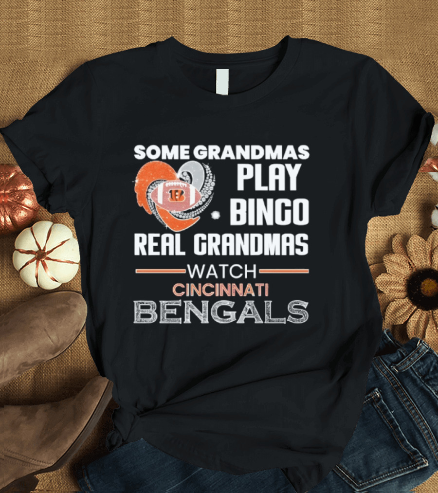 Some Grandmas Play Bingo Real Grandmas Cincinnati Bengals T-Shirt