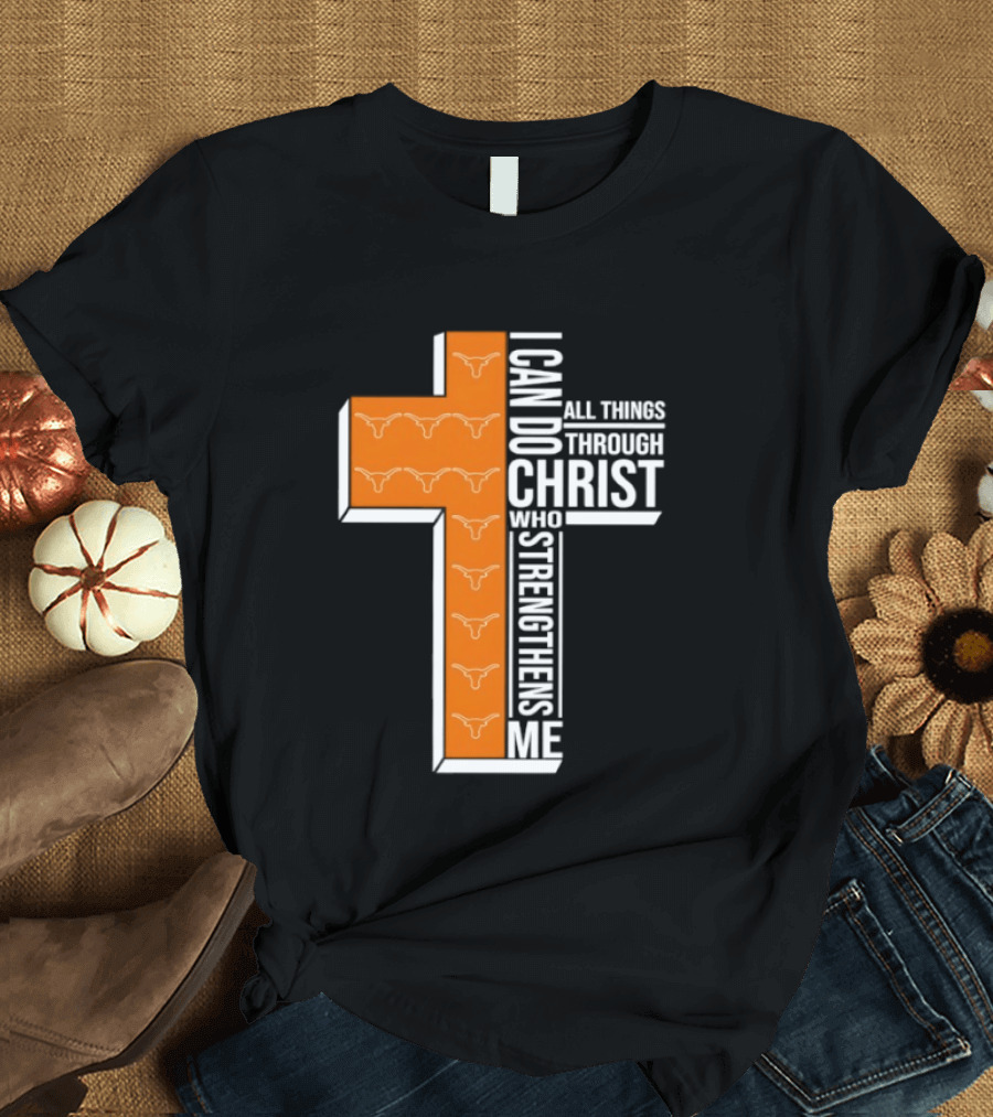 Texas Longhorns I Can Do All Things Through Christ Who Strengthens Me T-Shirt