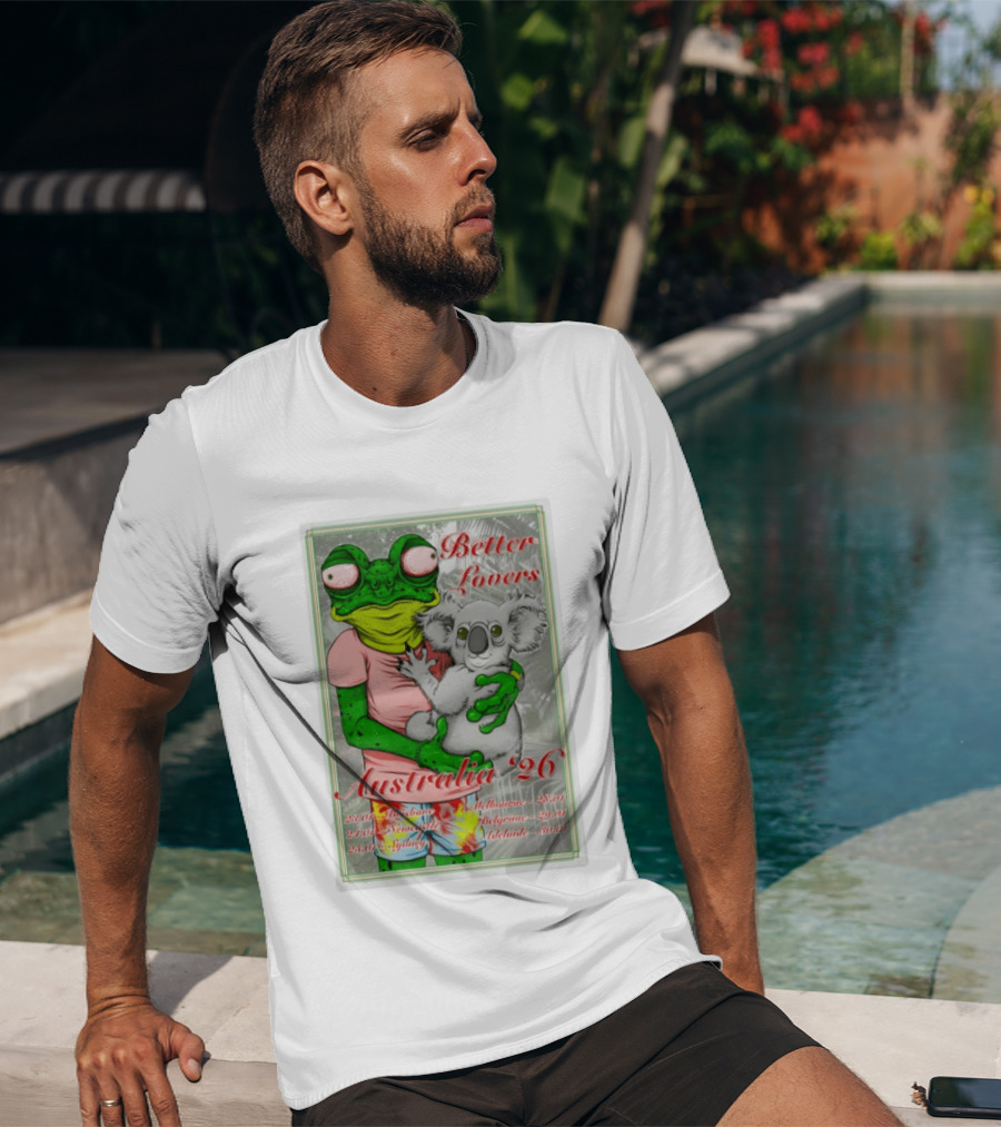 Better Lovers Australia 2026 Tour Brisbane Newcastle Sydney Melbourne Belgrave Adelaide Frog And Koala T-Shirt