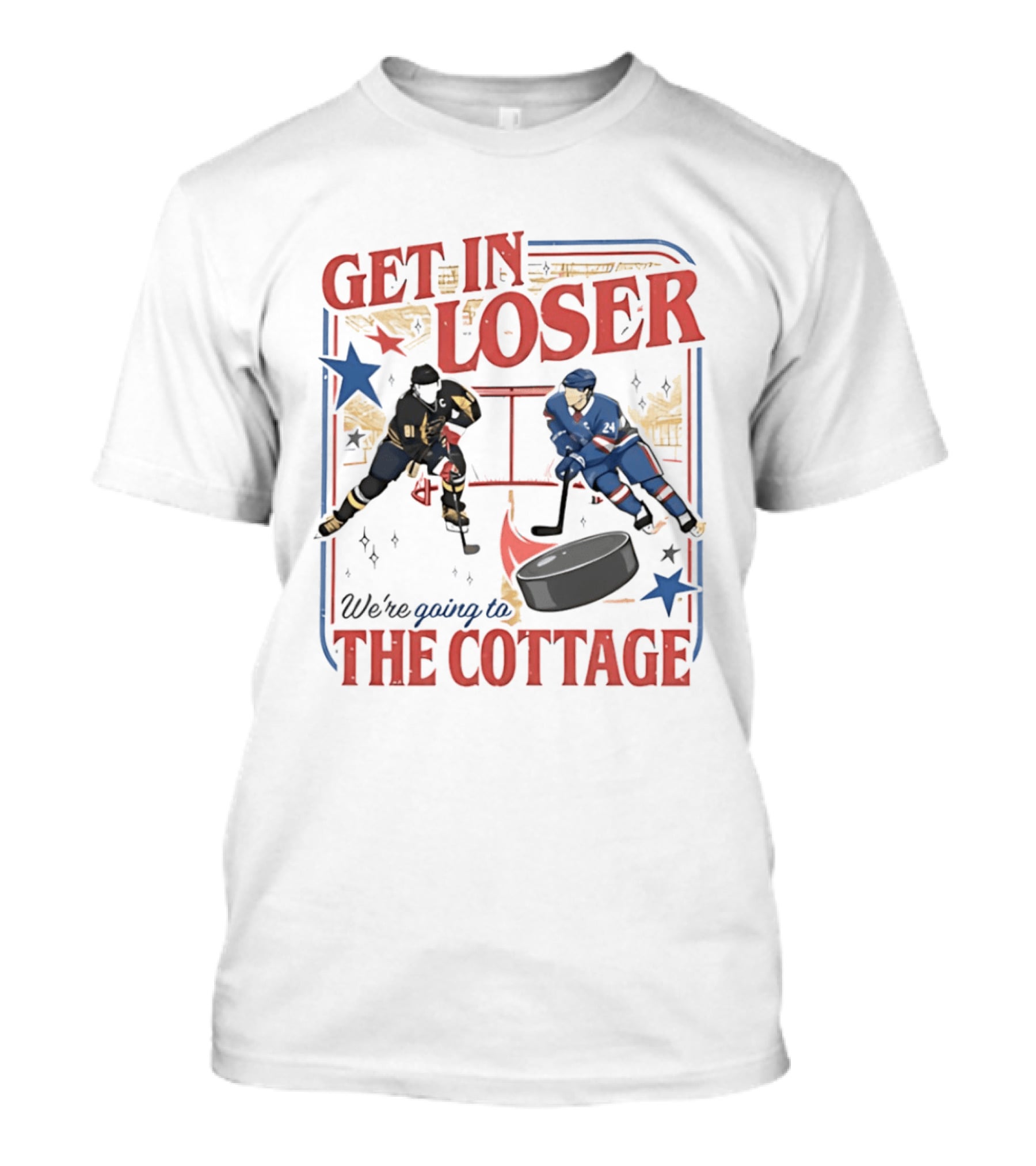 Get In Loser Hockey Players We're Going To The Cottage T-Shirt