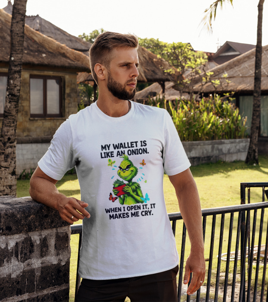 Grinch My Wallet Is Like An Onion When I Open It It Makes Me Cry T-Shirt