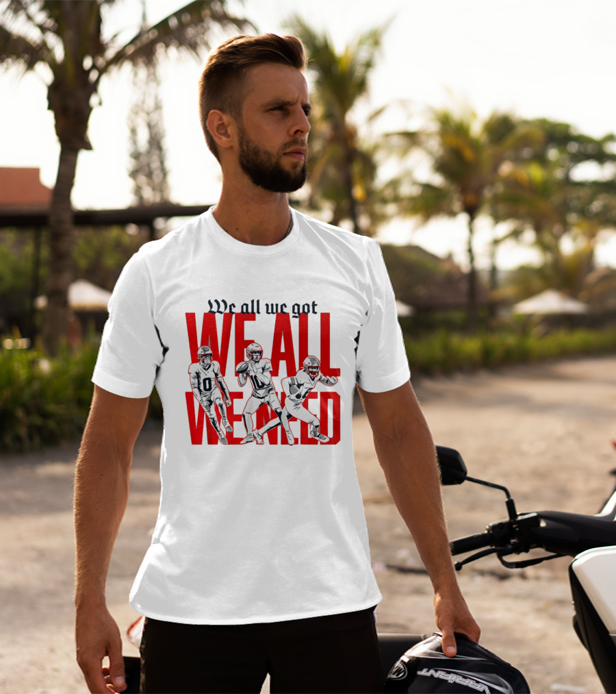 New England Football We All We Got We All We Need Players T-Shirt