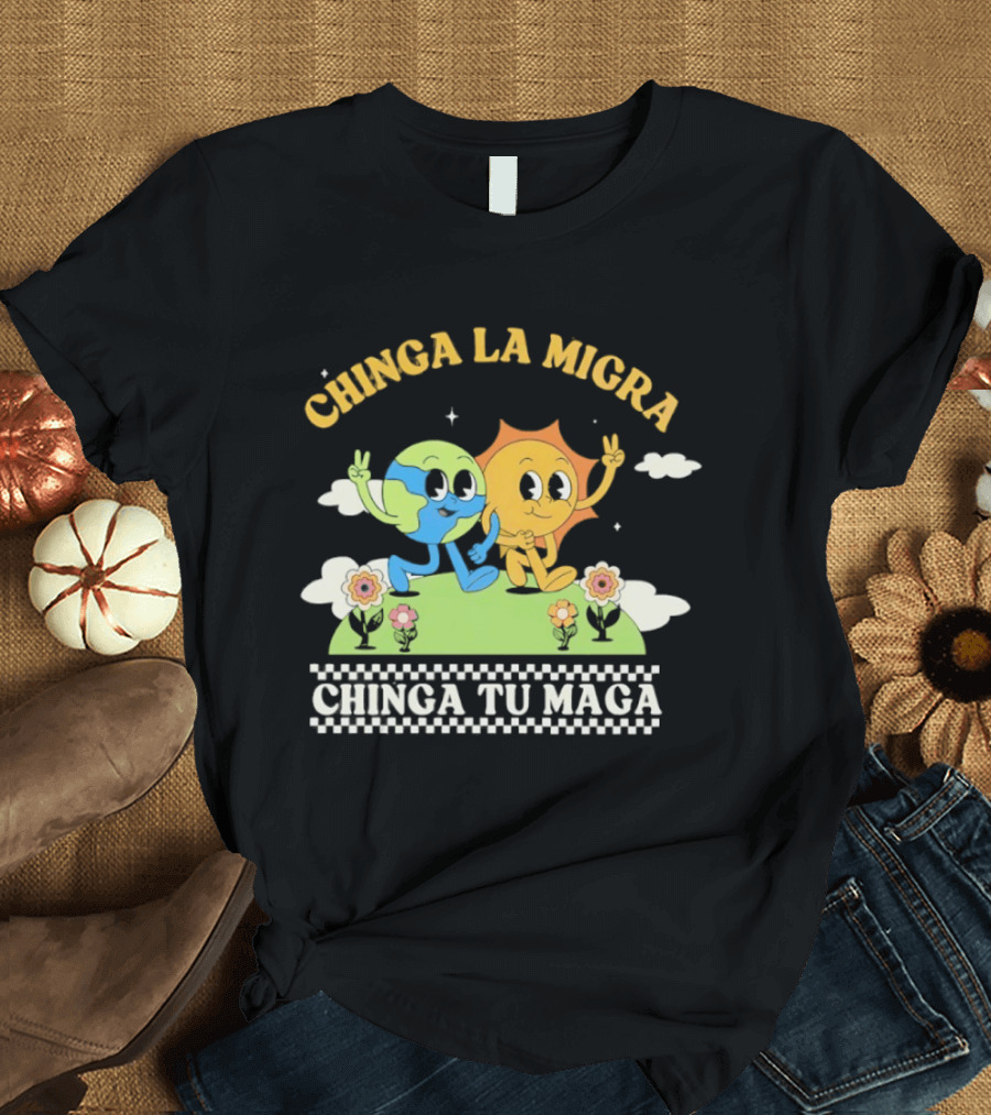 Chinga La Migra Chinga Tu Maga Earth Sun Human Friends T-Shirt