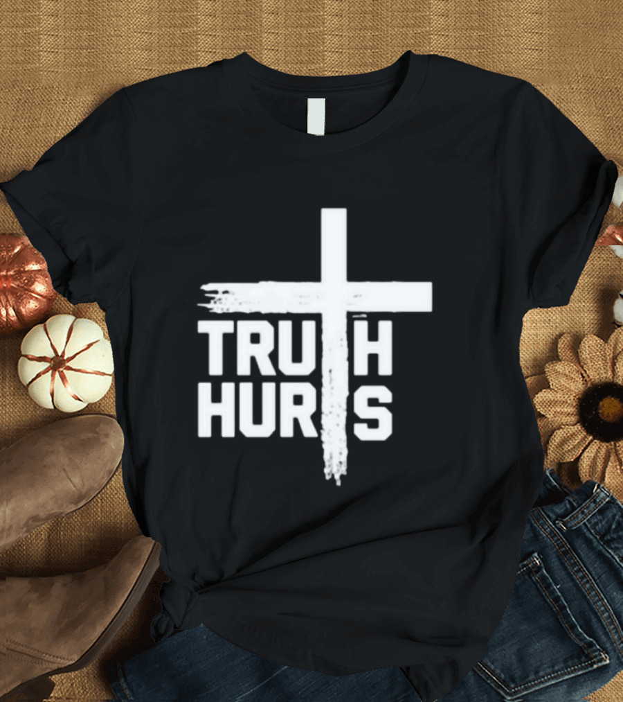 Truth Hurts Cross T-Shirt