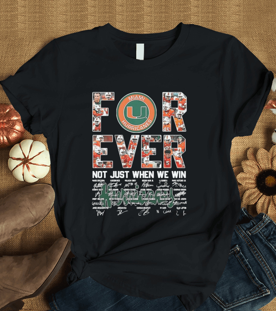 Miami Hurricanes NCAA Forever Not Just When We Win Players Signatures T-Shirt