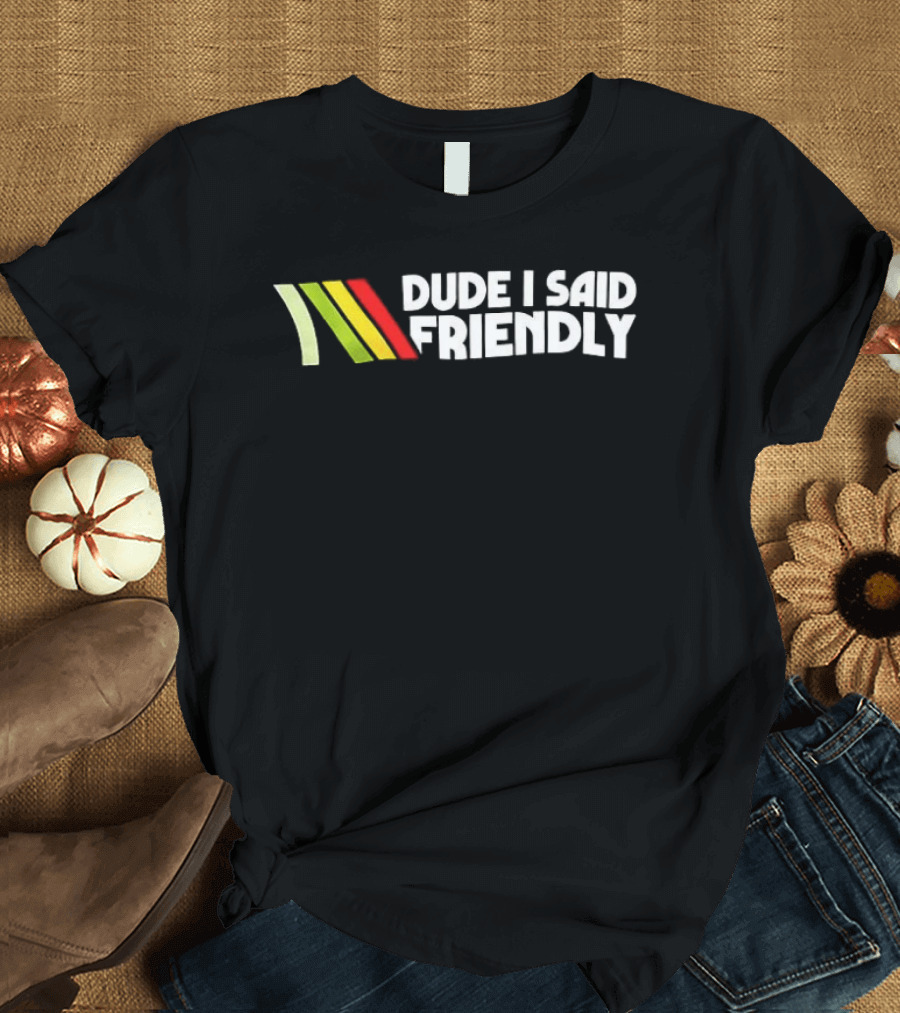Dude I Said Friendly Rasta Color Scheme Bold Vintage Retro Vibe T-Shirt