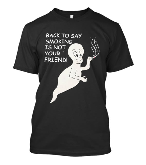 Back To Say Smoking Is Not Your Friend Friendly Ghost T-Shirt
