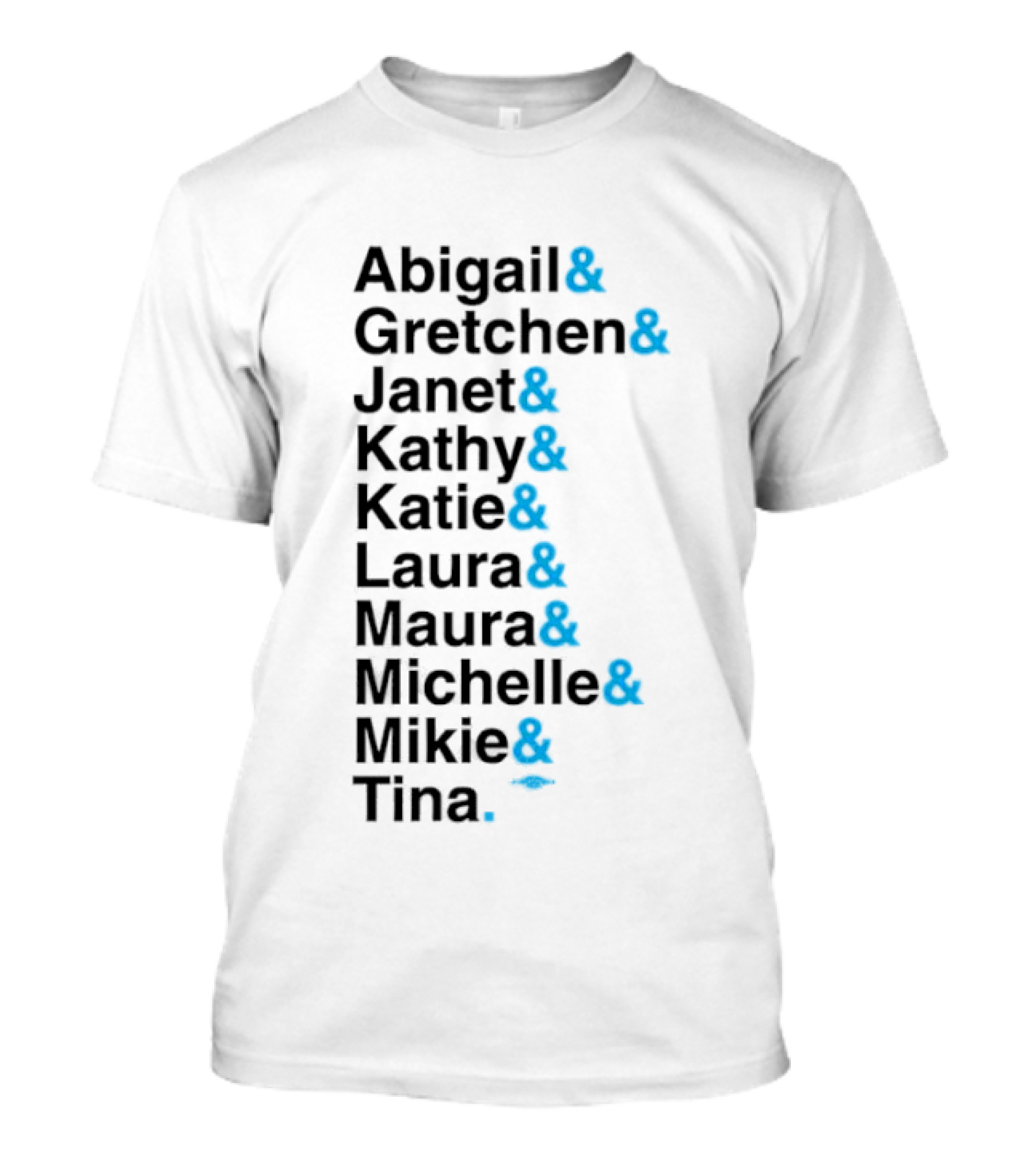 Abigail Gretchen Janet Kathy Katie Laura Maura Michelle Mike Tina T-Shirt