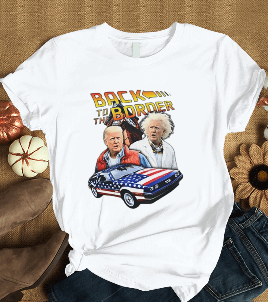 Back To The Border Trump Caricature DeLorean Parody Doc Emmett Brown T-Shirt