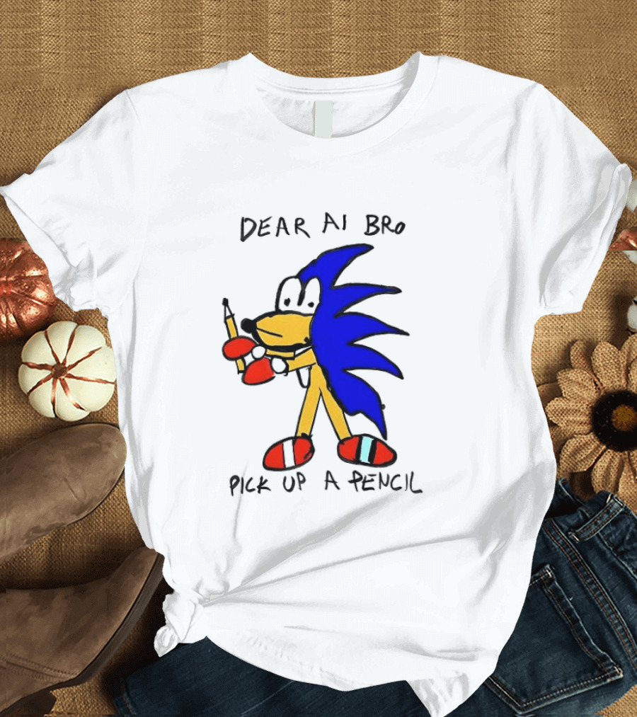 Dear AI Bro Pick Up A Pencil Sonic T-Shirt