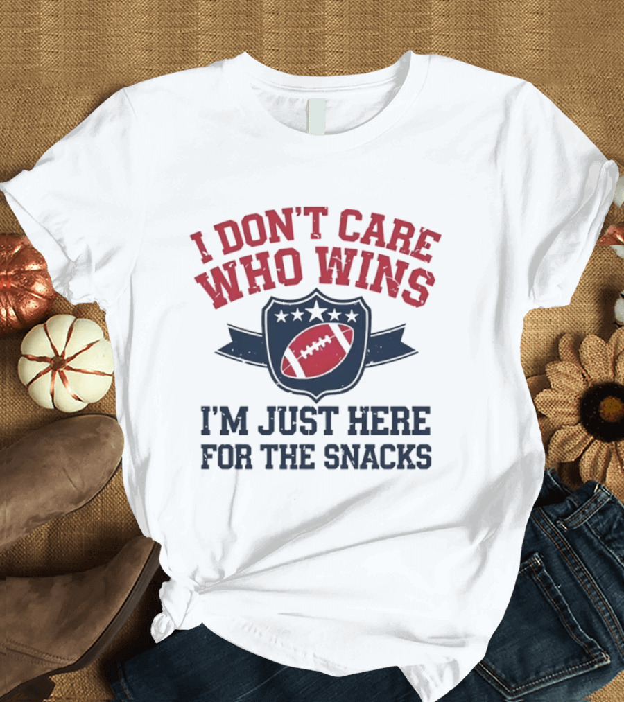 I Don't Care Who Wins I'm Just Here For The Snacks Football T-Shirt