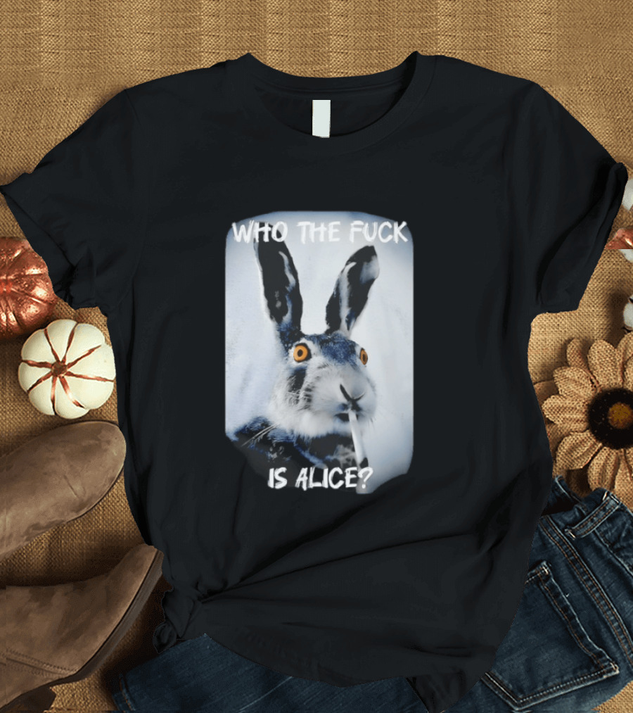Bunny Smoking Who The Fuck Is Alice 2025 T-Shirt
