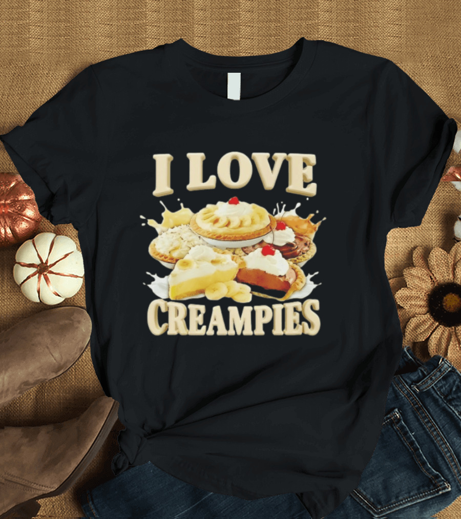 I Love Creampies Banana Chocolate Cherry Pies T-Shirt