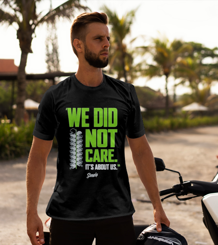 Seattle Seahawks We Did Not Care It's About Us T-Shirt