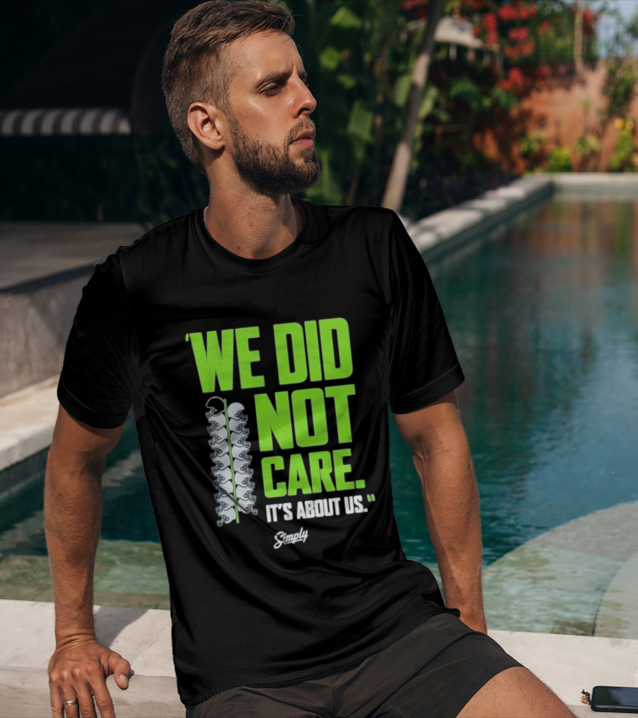 Seattle Seahawks We Did Not Care It's About Us T-Shirt