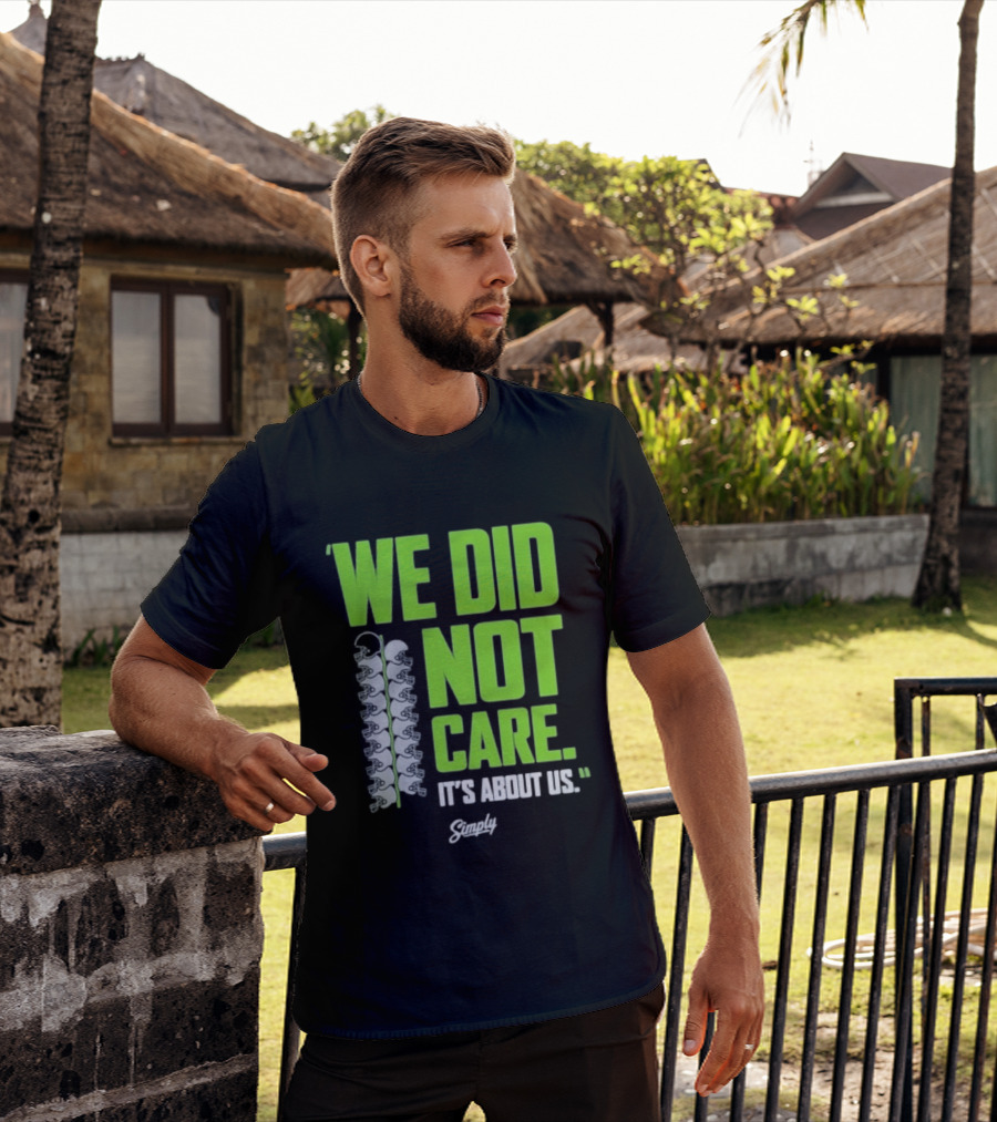 Seattle Seahawks We Did Not Care It's About Us T-Shirt