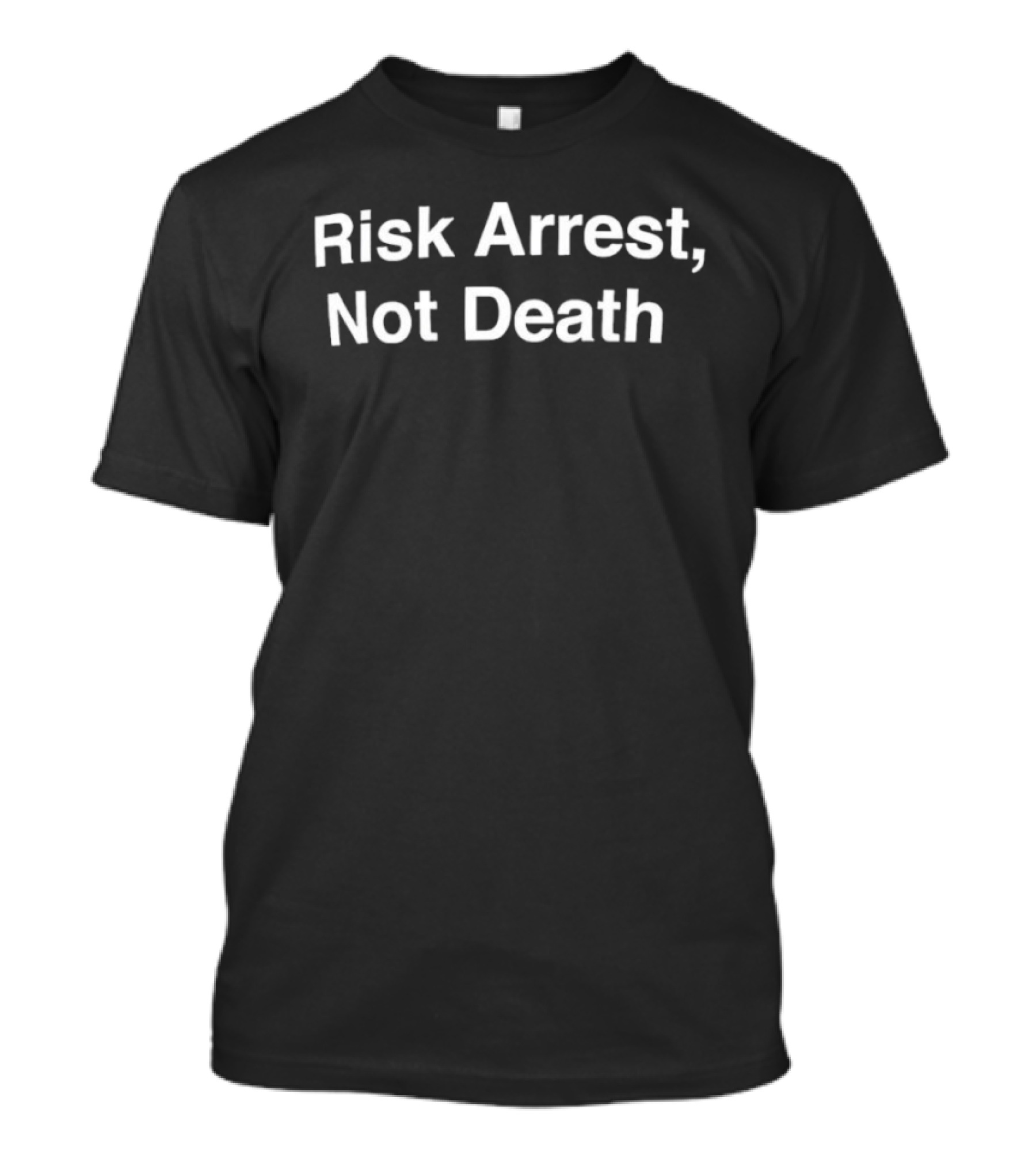 Risk Arrest Not Death Social Justice Awareness T-Shirt