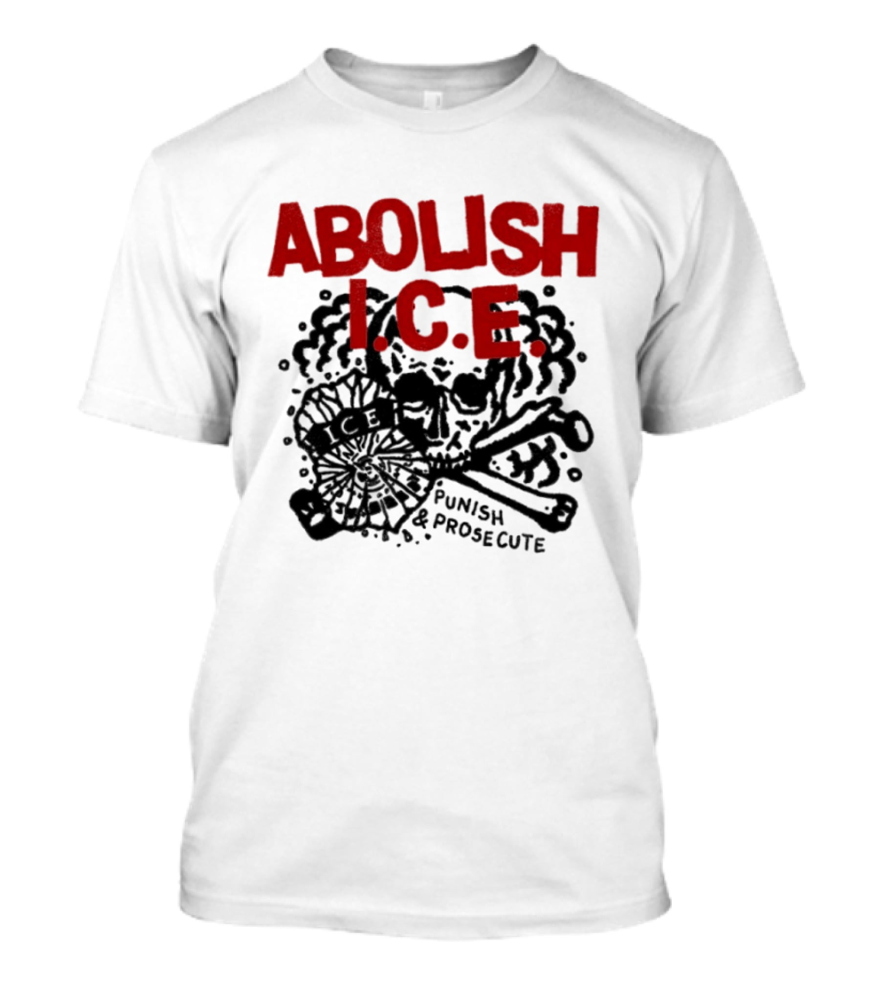Abolish ICE Punish And Prosecute Revolutionary Message T-Shirt